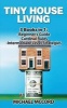 Tiny House Living - 3 Books in 1: Beginners Guide Through Intermediate (Paperback) - Michael McCord Photo