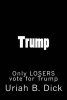 Trump - Only Losers Vote for Trump (Paperback) - Uriah B Dick Photo