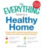 The Everything Guide to a Healthy Home - All You Need to Protect Yourself and Your Family from Hidden Household Dangers (Paperback) - Kimberly Button Photo