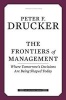 The Frontiers of Management - Where Tomorrow's Decisions are Being Shaped Today (Hardcover) - Peter F Drucker Photo