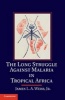 The Long Struggle Against Malaria in Tropical Africa - Immunities, Infections and Interventions (Hardcover, New) - James LA Webb Photo