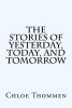 The Stories of Yesterday, Today, and Tomorrow (Paperback) - Chloe Thommen Photo