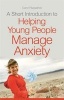 A Short Introduction to Helping Young People Manage Anxiety (Paperback) - Carol Fitzpatrick Photo