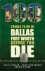 100 Things to Do in Dallas-Fort Worth Before You Die (Paperback) - Sally Blanton Photo