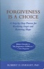 Forgiveness is a Choice - A Step-by-Step Process for Resolving Anger and Restoring Hope (Hardcover, 1st ed) - Robert D Enright Photo