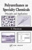 Polyurethanes as Specialty Chemicals - Principles and Applications (Hardcover, New) - Timothy Thomson Photo