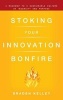 Stoking Your Innovation Bonfire - A Roadmap to a Sustainable Culture of Ingenuity and Purpose (Hardcover) - Braden Kelley Photo