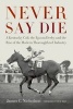 Never Say Die - A Kentucky Colt, the Epsom Derby, and the Rise of the Modern Thoroughbred Industry (Hardcover) - James C Nicholson Photo