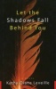 Let the Shadows Fall Behind You - A Novel (Hardcover) - Kathy Diane Leveille Photo