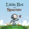 Little Bot and Sparrow (Hardcover) - Jake Parker Photo