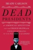 Dead Presidents - An American Adventure into the Strange Deaths and Surprising Afterlives of Our Nations Leaders (Paperback) - Brady Carlson Photo