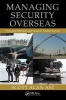 Managing Security Overseas - Protecting Employees and Assets in Volatile Regions (Hardcover) - Scott Alan Ast Photo