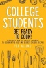 College Students - Get Ready to Cook!: A Practical and Fun College Cookbook to Discover the Best and Easiest College Recipes (Paperback) - Ted Alling Photo