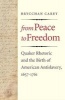 From Peace to Freedom - Quaker Rhetoric and the Birth of American Antislavery, 1657-1761 (Hardcover) - Brycchan Carey Photo