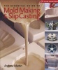 The Essential Guide to Mold Making & Slip Casting (Hardcover) - Andrew Martin Photo