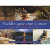 Paddle Your Own Canoe - An Illustrated Guide To The Art Of Canoeing (Paperback) - Gary McGuffin Photo