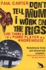 Don't Tell Mum I Work on the Rigs - (She Thinks I'm a Piano Player in a Whorehouse) (Paperback, New Pb Ed.) - Paul Carter Photo