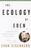 The Ecology of Eden - An Inquiry Into the Dream of Paradise and a New Vision of Our Role in Nature (Paperback, 1st Vintage Books ed) - Evan Eisenberg Photo