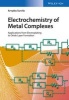 Electrochemistry of Metal Complexes - Applications from Electroplating to Oxide Layer Formation (Hardcover) - Arvydas Survila Photo