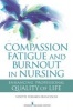 Compassion Fatigue and Burnout in Nursing - Healing Professional Quality of Life (Paperback) - Vidette Todaro Franceschi Photo