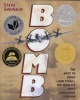 Bomb - The Race to Build--And Steal--The World's Most Dangerous Weapon (Hardcover, New) - Steve Sheinkin Photo