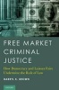 Free Market Criminal Justice - How Democracy and Laissez Faire Undermine the Rule of Law (Hardcover) - Darryl K Brown Photo