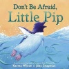 Don't Be Afraid, Little Pip (Hardcover) - Karma Wilson Photo