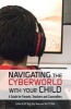 Navigating the Cyberworld with Your Child - A Guide for Parents, Teachers and Counsellors (Paperback) -  Photo