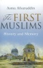 The First Muslims - History and Memory (Paperback, New edition) - Asma Afsaruddin Photo