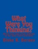 What Were You Thinking? - Write Your Own Crazy Endings to My Zany Story Starters. (Paperback) - Blake R Bergey Photo