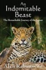 An Indomitable Beast - The Remarkable Journey of the Jaguar (Paperback) - Alan Rabinowitz Photo