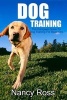 Dog Training - The Complete Guide to Dog Training for Beginners (Paperback) - Nancy Ross Photo