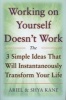 Working on Yourself Doesn't Work - The 3 Simple Ideas That Will Instantaneously Transform Your Life (Paperback, Revised) - Ariel Kane Photo