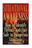 Situational Awareness - How to Identify Threats and Stay Safe in Dangerous Situations: (Self Defense, Self Protection) (Paperback) - Daniel Hopkins Photo