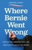 Where Bernie Went Wrong - And Why His Remedies Will Just Make Crony Capitalism Worse (Hardcover) - Hunter Lewis Photo