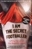 I am the Secret Footballer - Lifting the Lid on the Beautiful Game (Paperback, Main) - Anon Photo