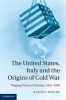 The United States, Italy and the Origins of Cold War - Waging Political Warfare 1945-1950 (Hardcover) - Kaeten Mistry Photo