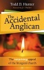 The Accidental Anglican - The Surprising Appeal of the Liturgical Church (Paperback) - Todd D Hunter Photo