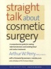 Straight Talk About Cosmetic Surgery (Paperback) - Arthur W Perry Photo