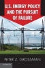 U.S. Energy Policy and the Pursuit of Failure (Paperback, New) - Peter Z Grossman Photo