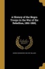 A History of the Negro Troops in the War of the Rebellion, 1861-1865; (Paperback) - George Washington 1849 1891 Williams Photo