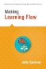 Making Learning Flow - Instruction and Assessment Strategies That Empower Students to Love Learning and Reach New Levels of Achievement (Paperback) - John Spencer Photo