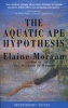 The Aquatic Ape Hypothesis - Most Credible Theory of Human Evolution (Paperback, New edition) - Elaine Morgan Photo