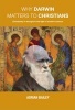 Why Darwin Matters to Christians (Paperback) - Adrian Bailey Photo