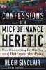 Confessions of a Microfinance Heretic - How Microlending Lost its Way and Betrayed the Poor (Hardcover) - Hugh Sinclair Photo