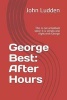 George Best - After Hours: This Is Not a Football Story: It Is Simply One Night with George (Paperback) - John Ludden Photo