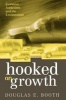 Hooked on Growth - Economic Addictions and the Environment (Paperback, New) - Douglas E Booth Photo