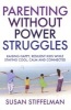 Parenting Without Power Struggles - Raising Joyful, Resilient Kids While Staying Cool, Calm and Collected (Paperback) - Susan Stiffelman Photo