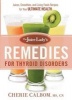 The Juice Lady's Remedies for Thyroid Disorders - Juices, Smoothies, and Living Foods Recipes for Your Ultimate Health (Paperback) - Cherie Calbom MS Cn Photo