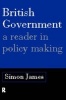 British Government - A Reader in Policy Making (Paperback) - Simon James Photo